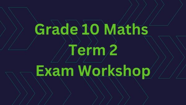 Grade 10 Term 2 Exam Workshop